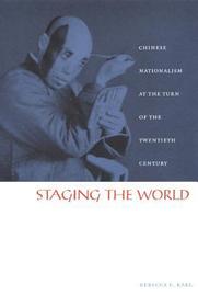 Staging the World: Chinese Nationalism at the Turn of the Twentieth Century