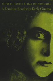 A Feminist Reader in Early Cinema A Feminist Reader in Early Cinema