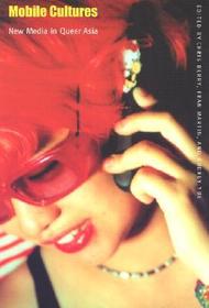 Mobile Cultures – New Media in Queer Asia: New Media in Queer Asia