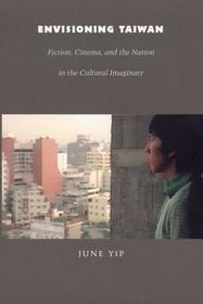 Envisioning Taiwan: Fiction, Cinema, and the Nation in the Cultural Imaginary