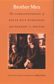 Brother Men – The Correspondence of Edgar Rice Burroughs and Herbert T. Weston: The Correspondence of Edgar Rice Burroughs and Herbert T. Weston