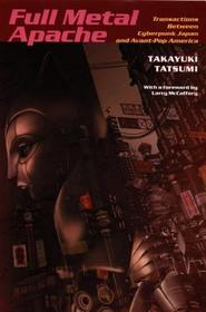 Full Metal Apache ? Transactions Between Cyberpunk Japan and Avant?Pop America: Transactions Between Cyberpunk Japan and Avant-Pop America Full Metal Apache ? Transactions Between Cyberpunk Japan and Avant?Pop America: Transactions Between Cyberpunk Japan and Avant-Pop America