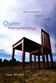 Queer Phenomenology ? Orientations, Objects, Others: Orientations, Objects, Others Queer Phenomenology ? Orientations, Objects, Others: Orientations, Objects, Others