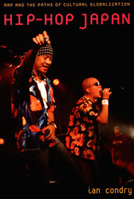 Hip?Hop Japan ? Rap and the Paths of Cultural Globalization: Rap and the Paths of Cultural Globalization Hip?Hop Japan ? Rap and the Paths of Cultural Globalization: Rap and the Paths of Cultural Globalization