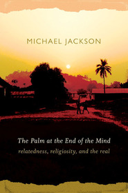 The Palm at the End of the Mind ? Relatedness, Religiosity, and the Real: Relatedness, Religiosity, and the Real