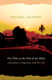 The Palm at the End of the Mind ? Relatedness, Religiosity, and the Real: Relatedness, Religiosity, and the Real The Palm at the End of the Mind ? Relatedness, Religiosity, and the Real: Relatedness, Religiosity, and the Real