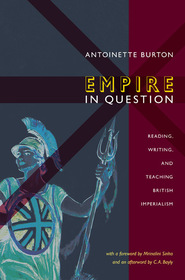 Empire in Question – Reading, Writing, and Teaching British Imperialism: Reading, Writing, and Teaching British Imperialism