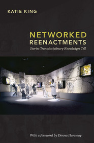 Networked Reenactments – Stories Transdisciplinary Knowledges Tell: Stories Transdisciplinary Knowledges Tell