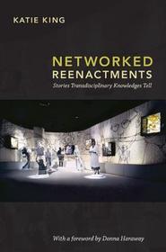 Networked Reenactments – Stories Transdisciplinary Knowledges Tell: Stories Transdisciplinary Knowledges Tell