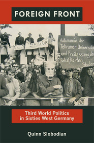 Foreign Front – Third World Politics in Sixties West Germany: Third World Politics in Sixties West Germany