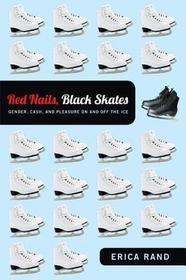 Red Nails, Black Skates ? Gender, Cash, and Pleasure on and off the Ice: Gender, Cash, and Pleasure on and off the Ice