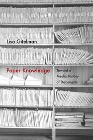 Paper Knowledge ? Toward a Media History of Documents: Toward a Media History of Documents Paper Knowledge ? Toward a Media History of Documents: Toward a Media History of Documents