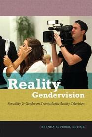 Reality Gendervision ? Sexuality and Gender on Transatlantic Reality Television: Sexuality and Gender on Transatlantic Reality Television Reality Gendervision ? Sexuality and Gender on Transatlantic Reality Television: Sexuality and Gender on Transatlantic Reality Television