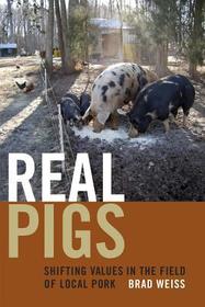 Real Pigs ? Shifting Values in the Field of Local Pork: Shifting Values in the Field of Local Pork Real Pigs ? Shifting Values in the Field of Local Pork: Shifting Values in the Field of Local Pork