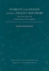 Stability and Change Along a Dialect Boundary ? The Low Vowels of Southeastern New England: The Low Vowels of Southeastern New England Stability and Change Along a Dialect Boundary ? The Low Vowels of Southeastern New England: The Low Vowels of Southeastern New England