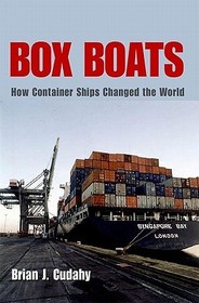 Box Boats ? How Container Ships Changed the World: How Container Ships Changed the World