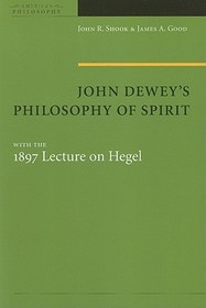 John Dewey`s Philosophy of Spirit – with the 1897 Lecture on Hegel: With the 1897 Lecture on Hegel