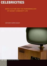 Celebricities – Media Culture and the Phenomenology of Gadget Commodity Life: Media Culture and the Phenomenology of Gadget Commodity Life