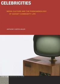 Celebricities – Media Culture and the Phenomenology of Gadget Commodity Life: Media Culture and the Phenomenology of Gadget Commodity Life