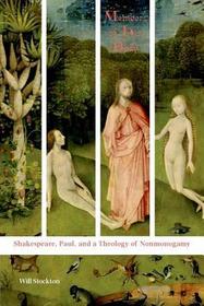 Members of His Body – Shakespeare, Paul, and a Theology of Nonmonogamy: Shakespeare, Paul, and a Theology of Nonmonogamy