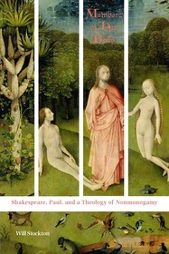 Members of His Body – Shakespeare, Paul, and a Theology of Nonmonogamy: Shakespeare, Paul, and a Theology of Nonmonogamy