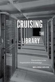 Cruising the Library – Perversities in the Organization of Knowledge: Perversities in the Organization of Knowledge