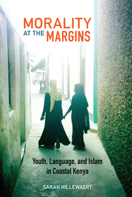 Morality at the Margins: Youth, Language, and Islam in Coastal Kenya