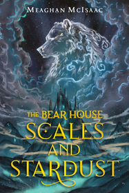 The Bear House: Scales and Stardust The Bear House: Scales and Stardust