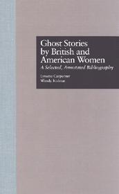 Ghost Stories by British and American Women: A Selected, Annotated Bibliography