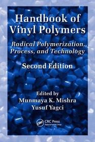 Handbook of Vinyl Polymers: Radical Polymerization, Process, and Technology, Second Edition