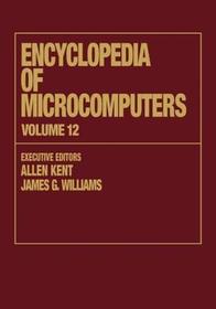 Encyclopedia of Microcomputers: Volume 12 - Multistrategy Learning to Operations Research: Microcomputer Applications Encyclopedia of Microcomputers: Volume 12 - Multistrategy Learning to Operations Research: Microcomputer Applications