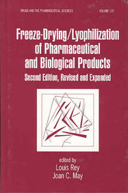 Freeze-Drying/Lyophilization Of Pharmaceutical & Biological Products, Second Edition, Revised and Expanded: Revised And Expanded