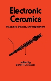 Electronic Ceramics: Properties: Devices, and Applications