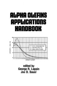 Alpha Olefins Applications Handbook: Chemical Industries, Vol 37 Alpha Olefins Applications Handbook: Chemical Industries, Vol 37