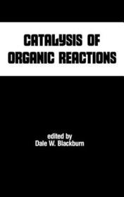Catalysis of Organic Reactions: Chemical Industries, Vol 5 Catalysis of Organic Reactions: Chemical Industries, Vol 5