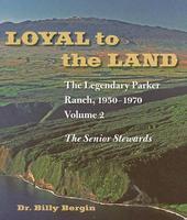 Loyal to the Land v. 2 ? The Legendary Parker Ranch, 1950?1970: The Legendary Parker Ranch, 1950-1970 Loyal to the Land v. 2 ? The Legendary Parker Ranch, 1950?1970: The Legendary Parker Ranch, 1950-1970