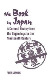 The Book in Japan ? A Cultural History from the Beginnings to the Nineteenth Century: A Cultural History from the Beginnings to the Nineteenth Century