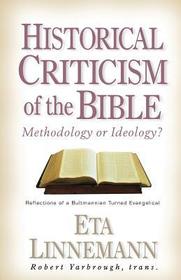 Historical Criticism of the Bible: Methodology o ? Reflections of a Bultmannian Turned Evangelical: Methodology or Ideology? Reflections of a Bultmannian Turned Evangelical
