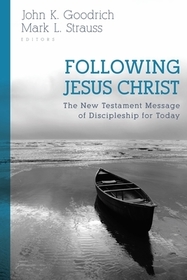 Following Jesus Christ – The New Testament Message of Discipleship for Today: The New Testament Message of Discipleship for Today