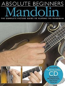 Absolute Beginners - Mandolin [With Play-Along CD and Pull-Out Chart]: The Complete Picture Guide to Playing the Mandolin [With Play-Along CD and Pull-Out Chart]