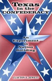 Texas in the Confederacy – An Experiment in Nation Building: An Experiment in Nation Building