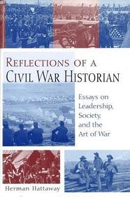 Reflections of a Civil War Historian – Essays on Leadership, Society, and the Art of War: Essays on Leadership, Society, and the Art of War