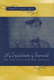 A Confederate Chronicle: The Life of a Civil War Survivor