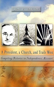 A President, a Church and Trails West – Competing Histories in Independence, Missouri: Competing Histories in Independence, Missouri