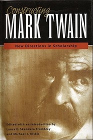 Constructing Mark Twain ? New Directions in Scholarship: New Directions in Scholarship