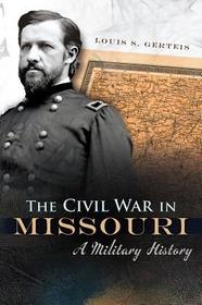 The Civil War in Missouri: A Military History