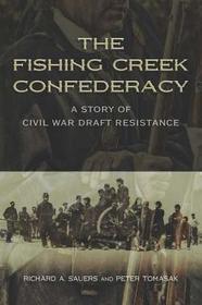 The Fishing Creek Confederacy: A Story of Civil War Draft Resistance
