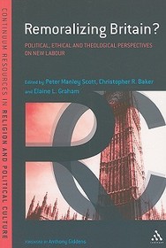 Remoralizing Britain?: Political, Ethical and Theological Perspectives on New Labour