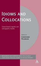Idioms and Collocations: Corpus-based Linguistic and Lexicographic Studies