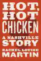 Hot, Hot Chicken – A Nashville Story: A Nashville Story